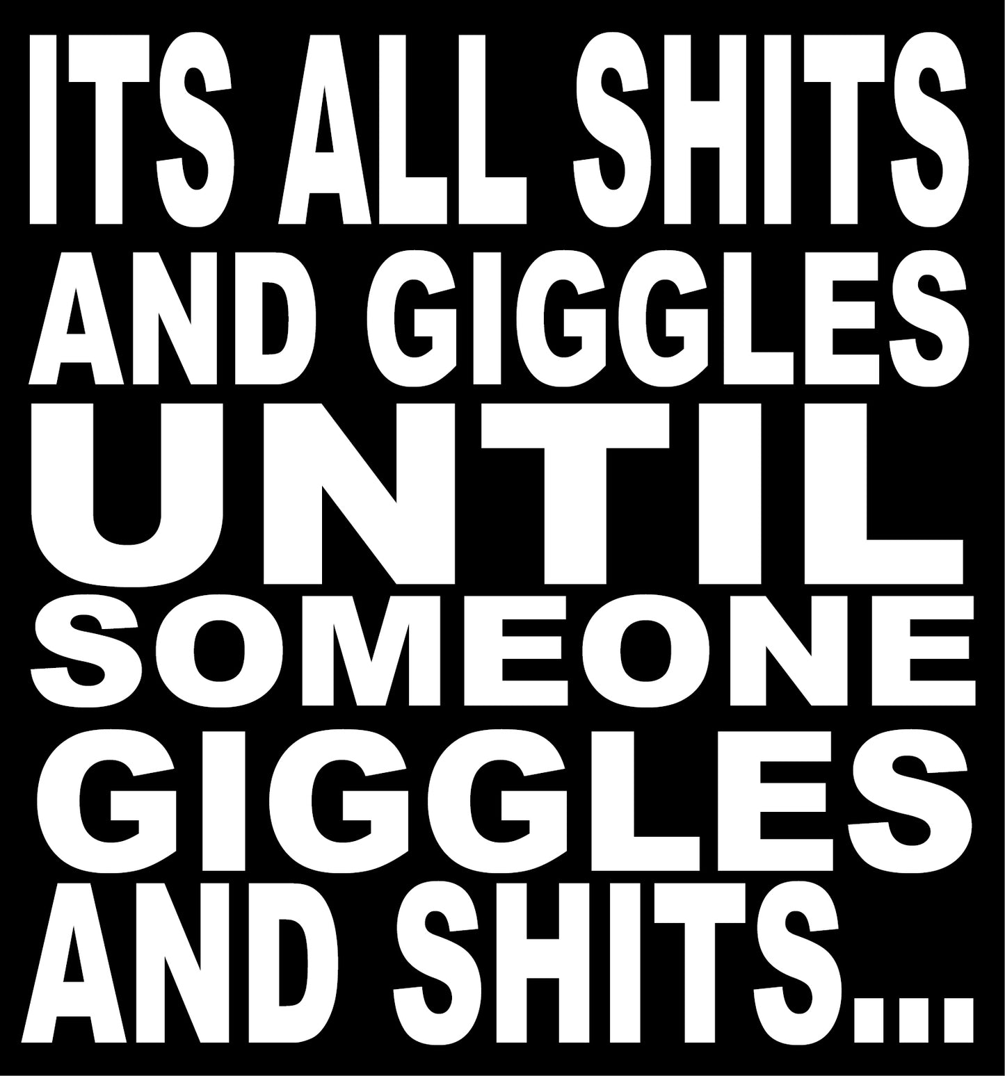 BW107 ITS ALL SHITS AND GIGGLES