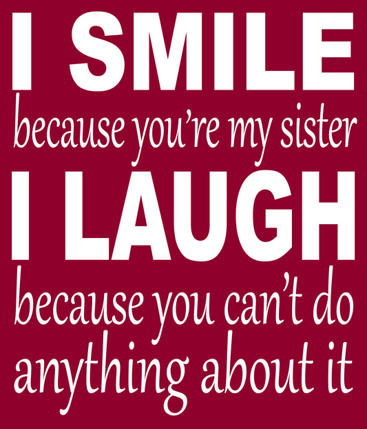 BR130 I SMILE BECAUSE YOUR MY SISTER