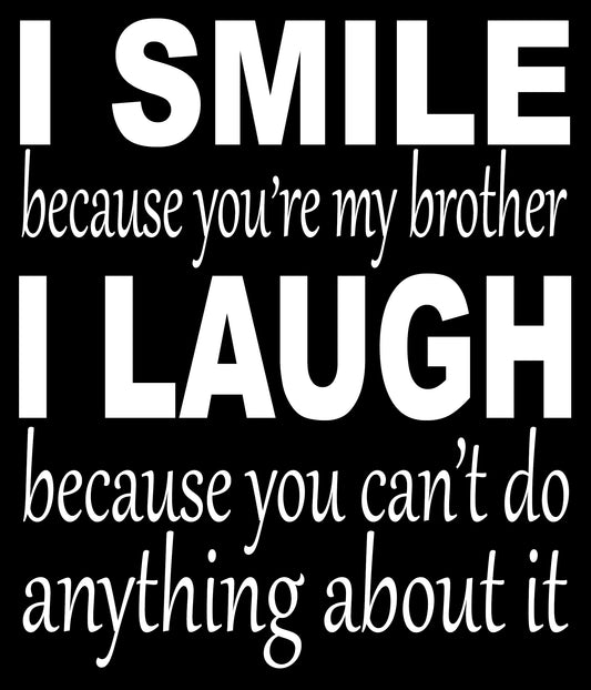 BW101 I SMILE BECAUSE YOUR MY BROTHER