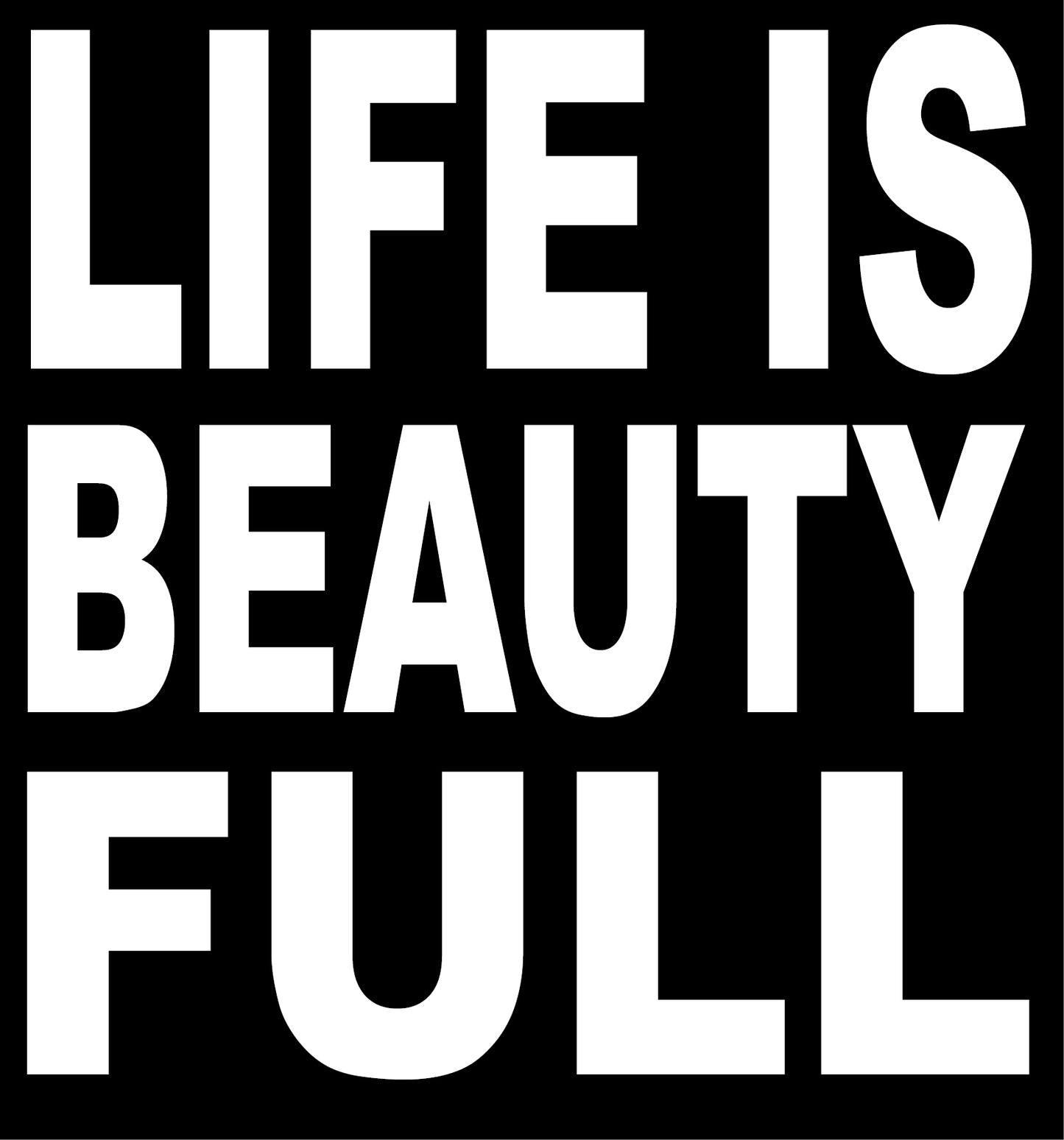 BW13 LIFE IS BEAUTYFULL