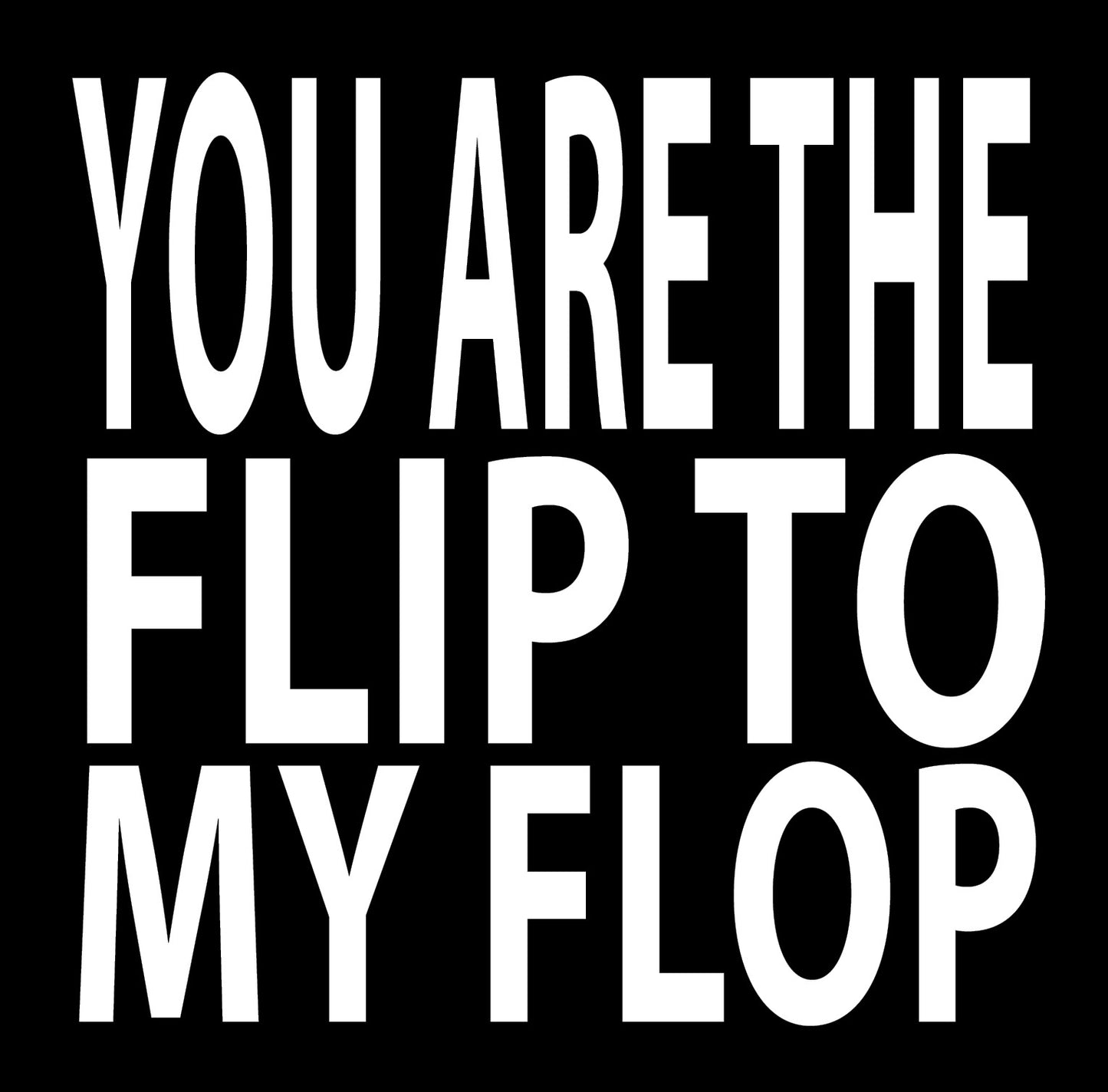 BW141 YOU ARE THE FLIP TO MY FLOP