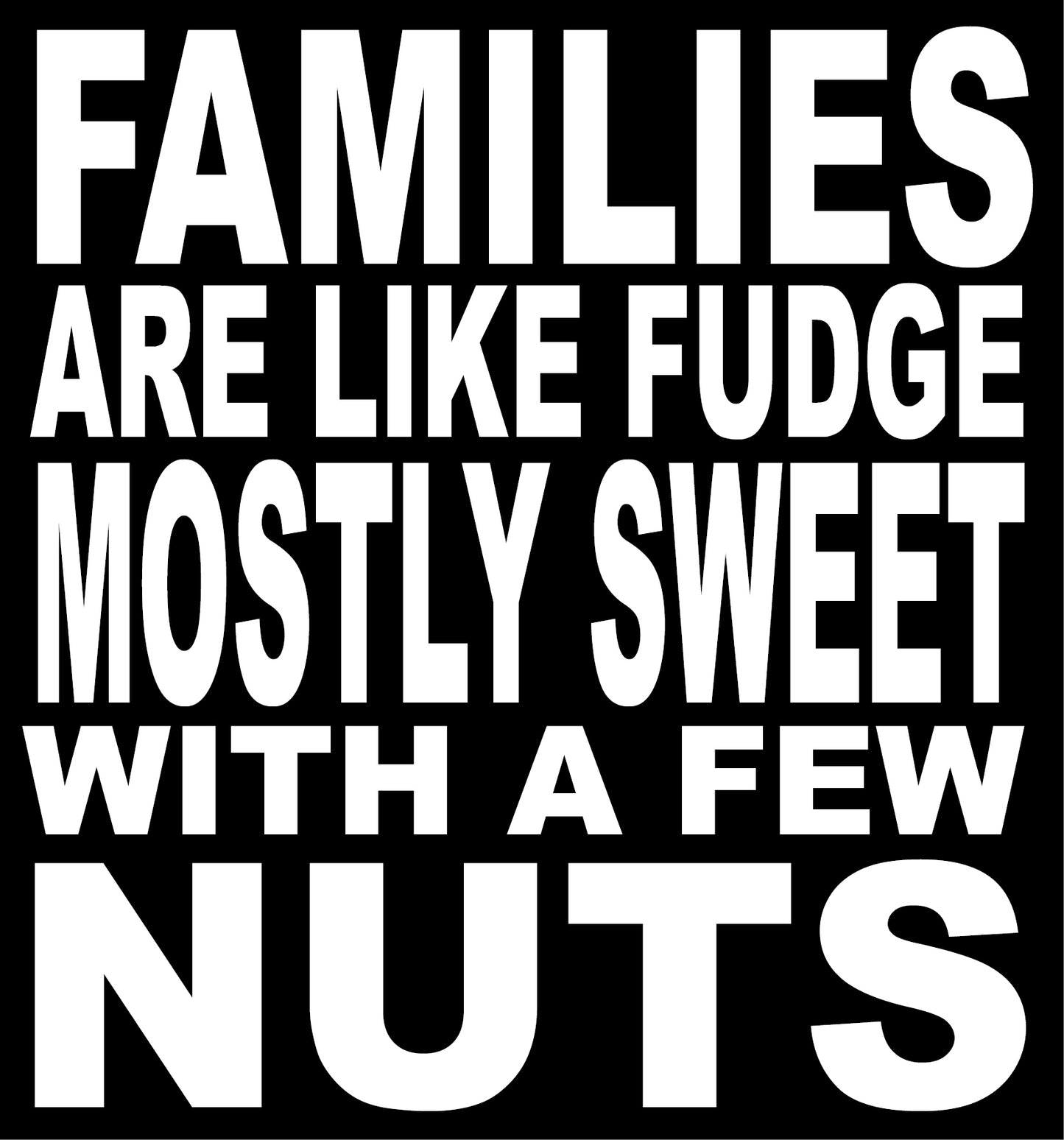BW71 FAMILIES ARE LIKE FUDGE