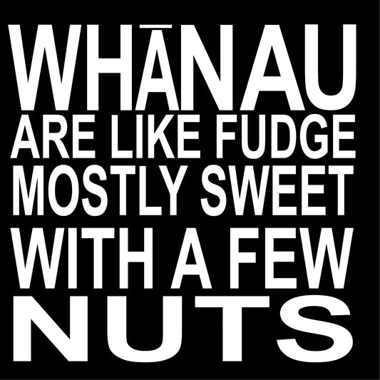 MBW164 WHANAU ARE LIKE FUDGE